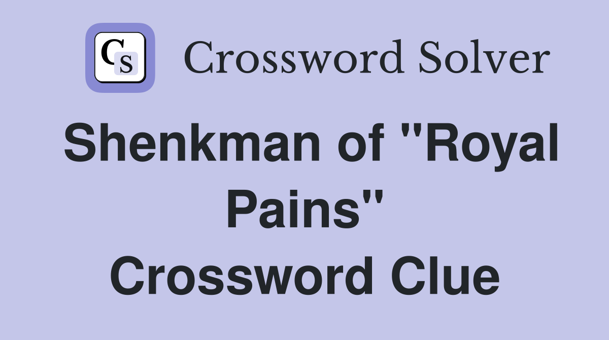 Shenkman of "Royal Pains" Crossword Clue