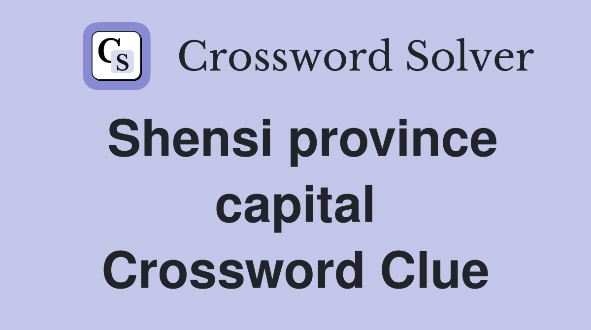 Shensi province capital Crossword Clue