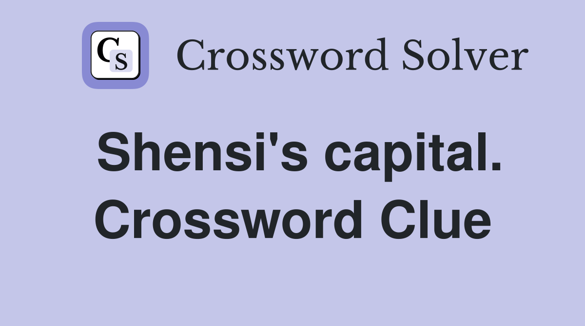 Shensi's capital. Crossword Clue