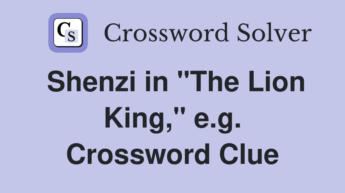 Shenzi in "The Lion King," e.g. Crossword Clue