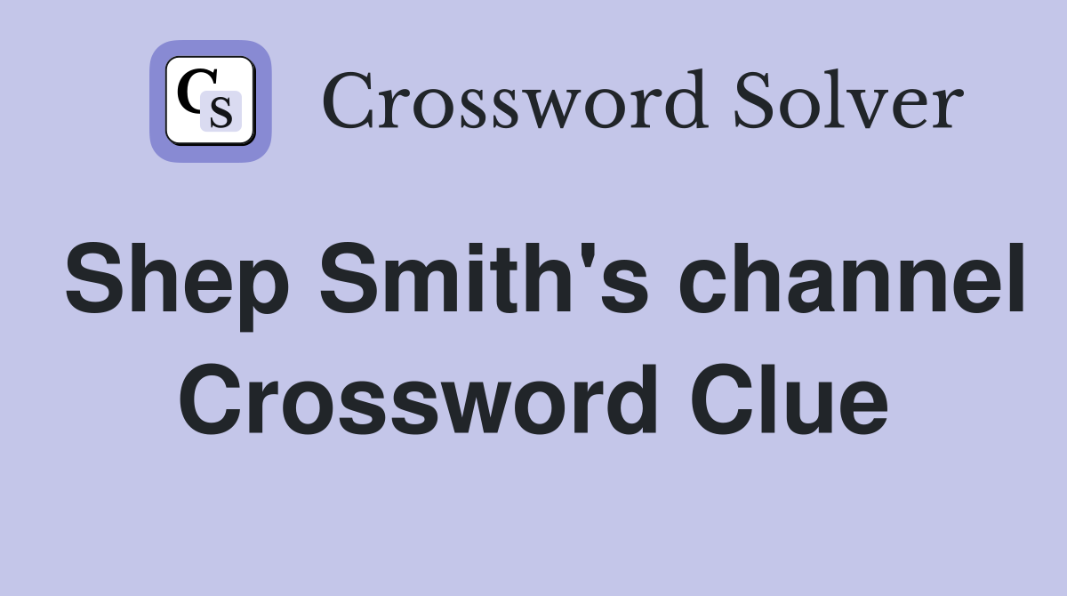 Shep Smith's channel Crossword Clue