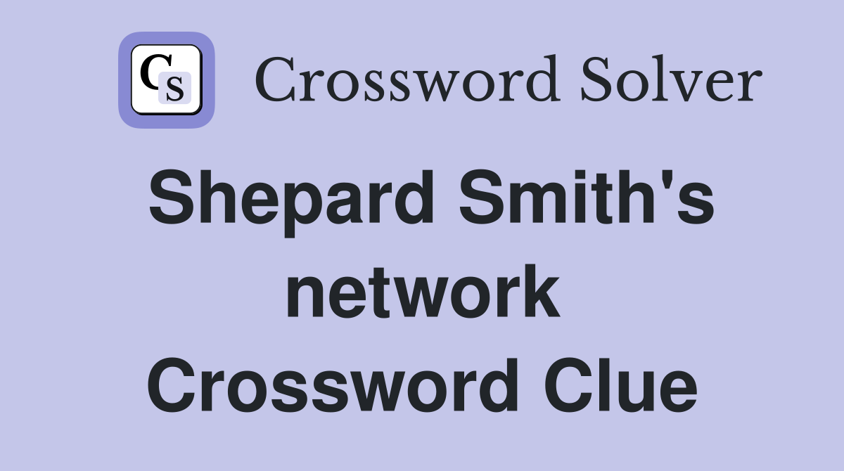 Shepard Smith's network Crossword Clue