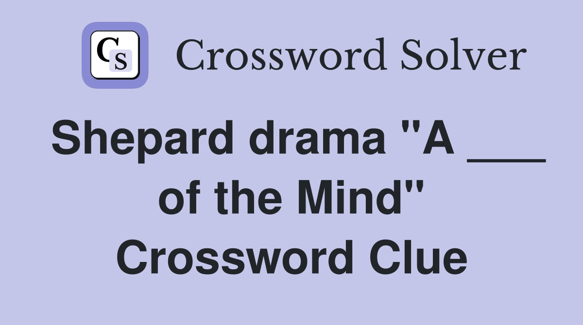 Shepard drama "A ___ of the Mind" Crossword Clue