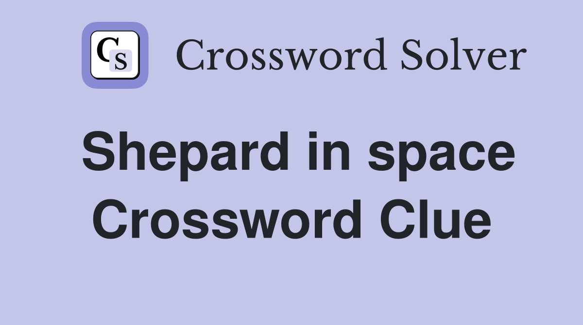 Shepard in space Crossword Clue