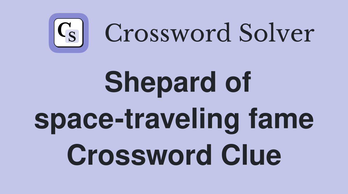 Shepard of space-traveling fame Crossword Clue