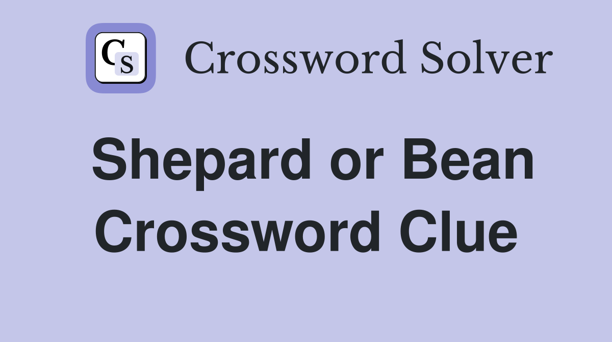 Shepard or Bean Crossword Clue