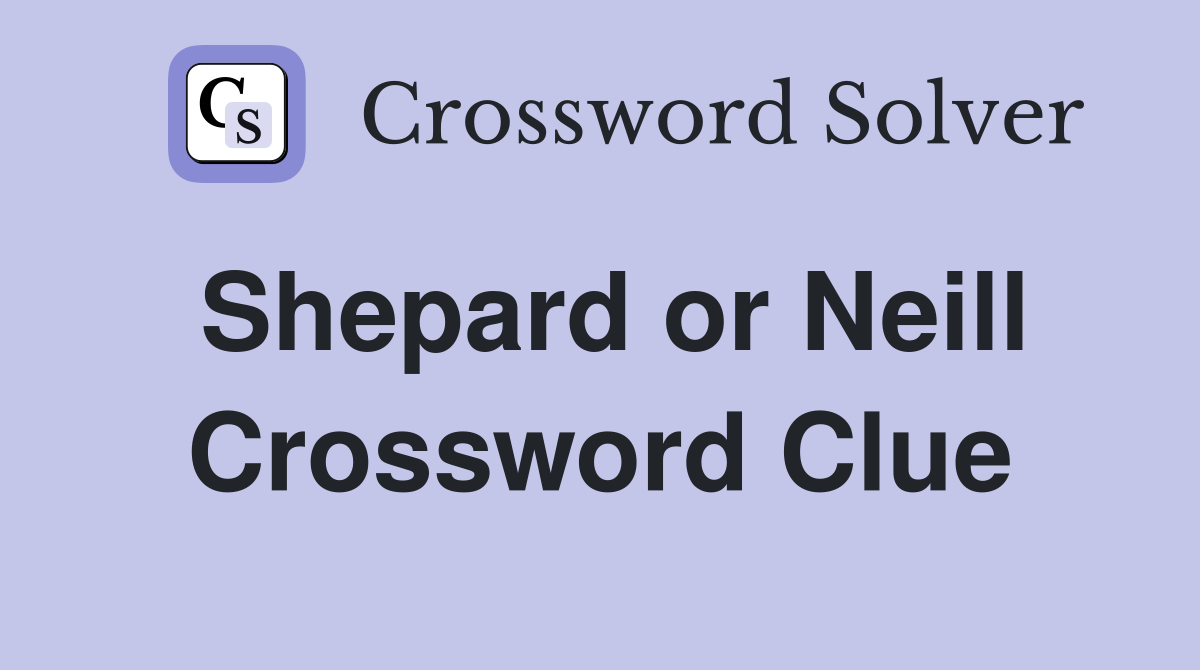 Shepard or Neill Crossword Clue