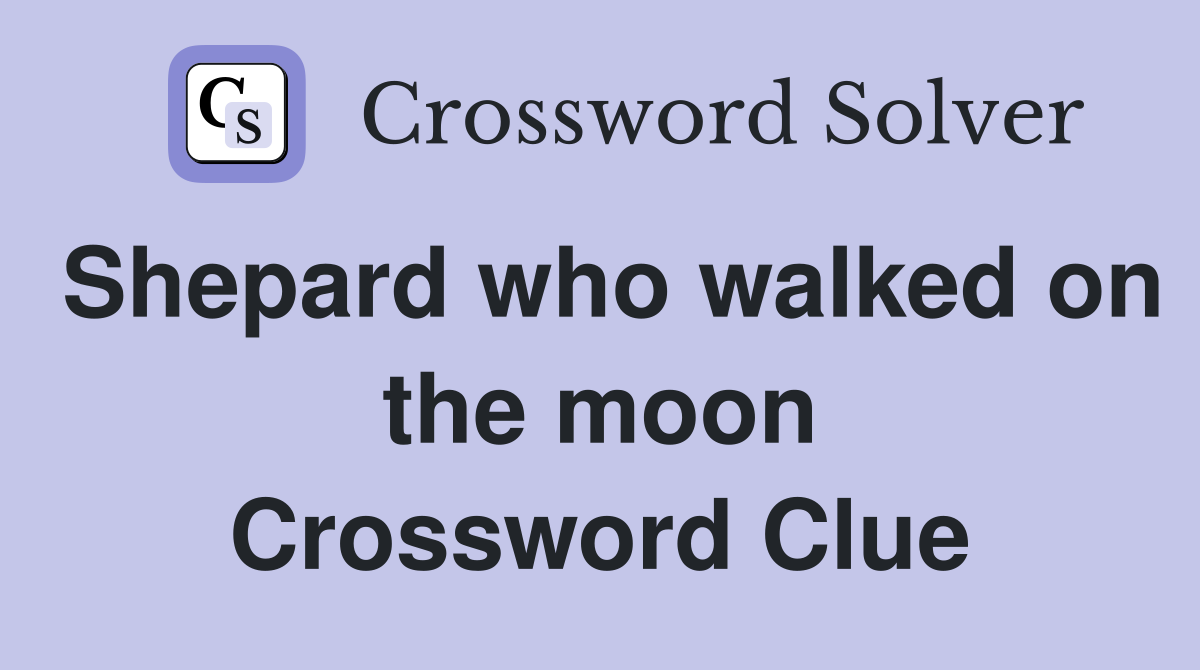 Shepard who walked on the moon Crossword Clue