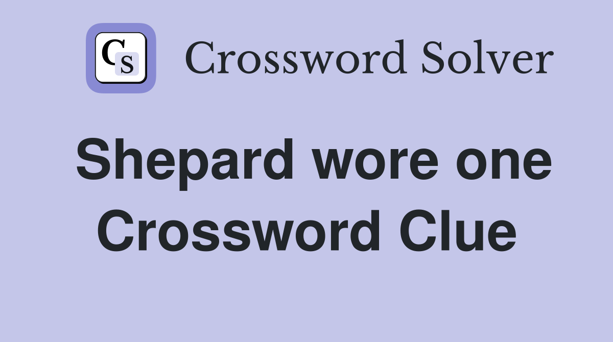 Shepard wore one Crossword Clue