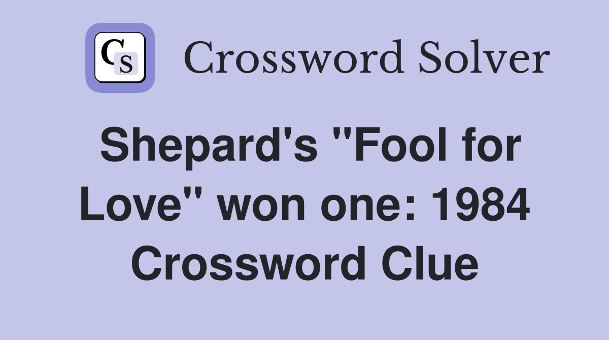 Shepard's "Fool for Love" won one: 1984 Crossword Clue