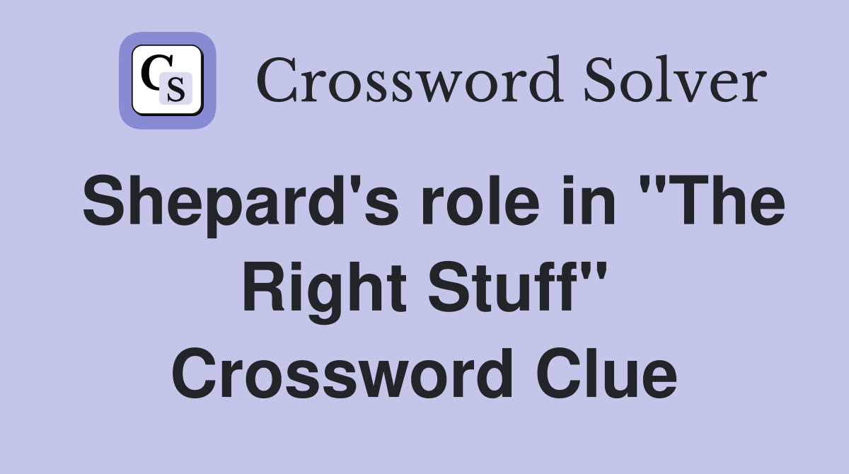 Shepard's role in "The Right Stuff" Crossword Clue
