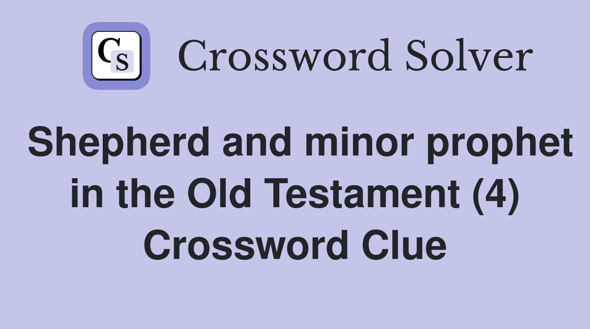 Shepherd and minor prophet in the Old Testament (4) Crossword Clue