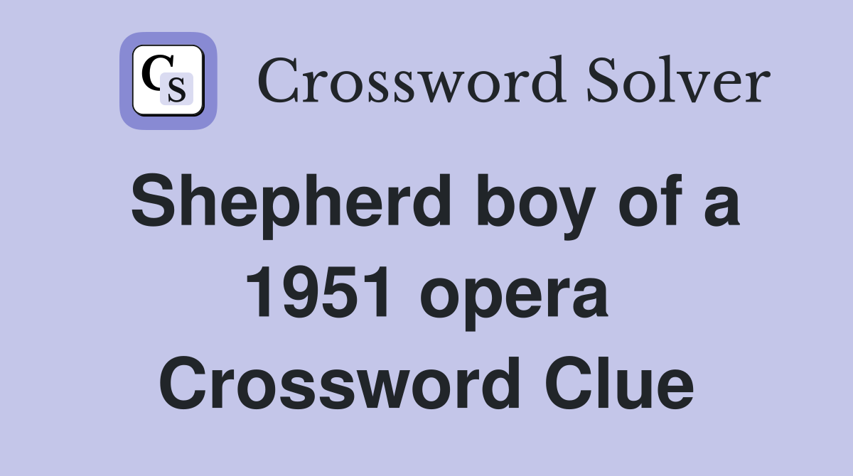 Shepherd boy of a 1951 opera Crossword Clue