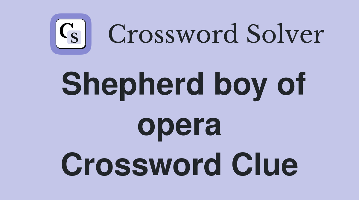 Shepherd boy of opera Crossword Clue