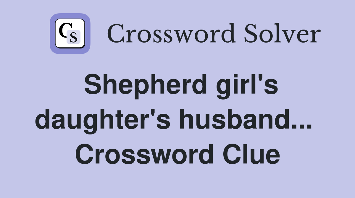 Shepherd girl's daughter's husband...  Crossword Clue
