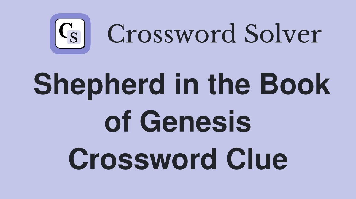 Shepherd in the Book of Genesis Crossword Clue