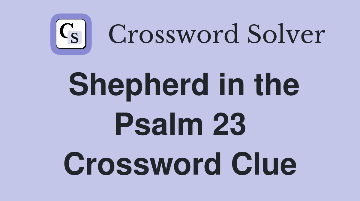 Shepherd in the Psalm 23 Crossword Clue