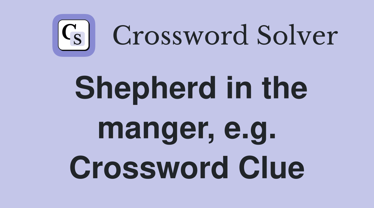 Shepherd in the manger, e.g. Crossword Clue