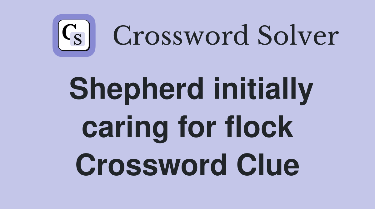 Shepherd initially caring for flock Crossword Clue