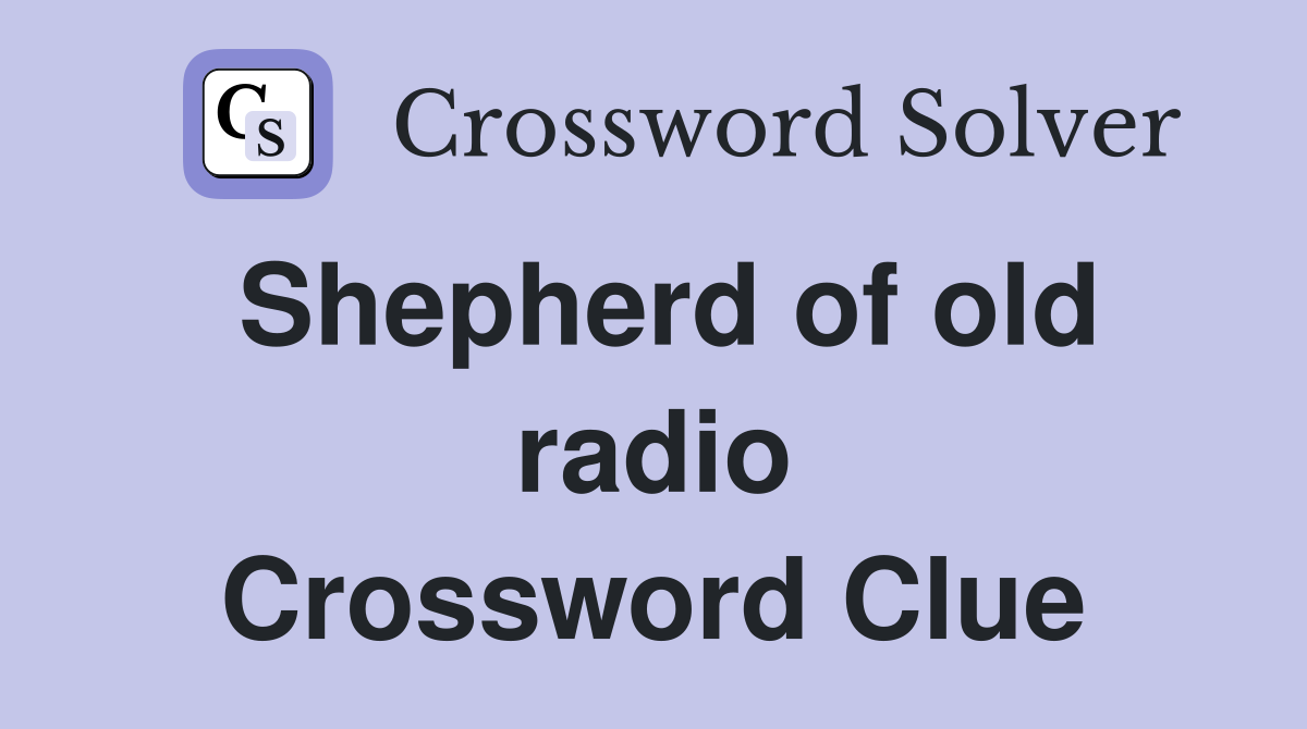Shepherd of old radio Crossword Clue