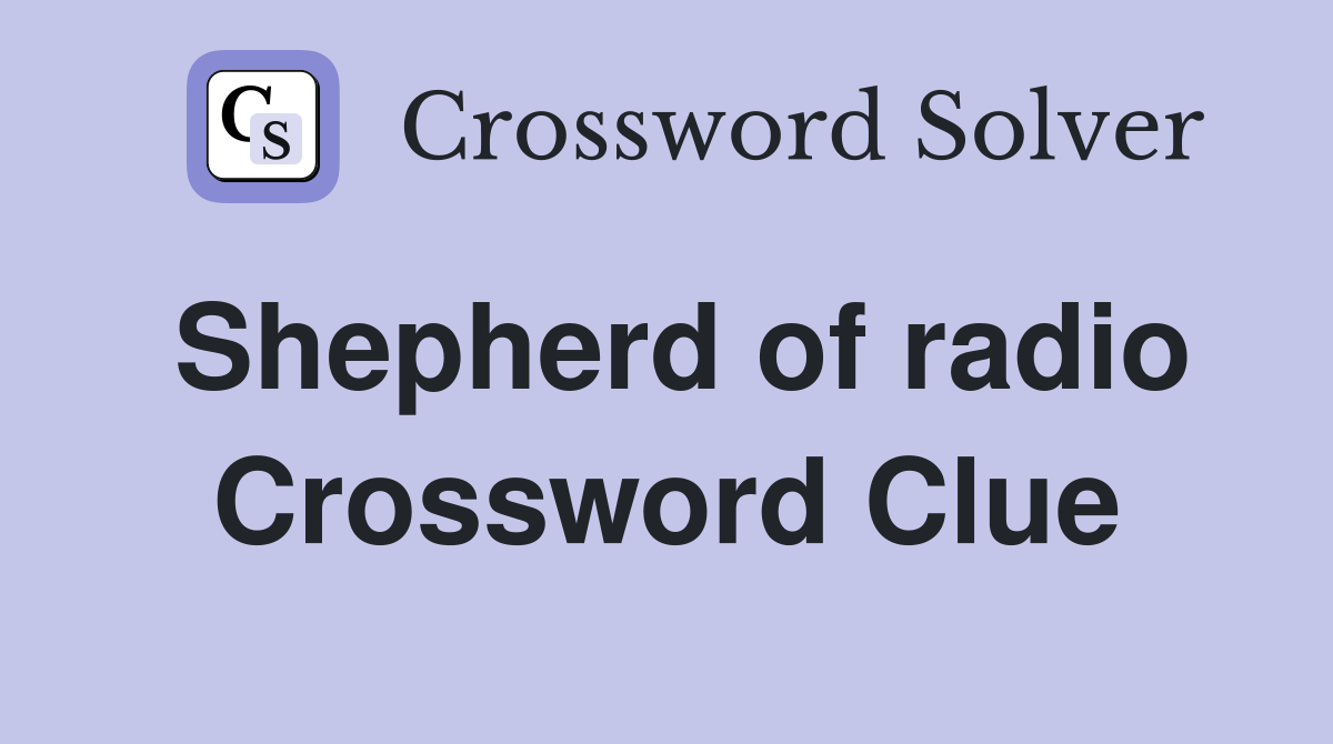 Shepherd of radio Crossword Clue