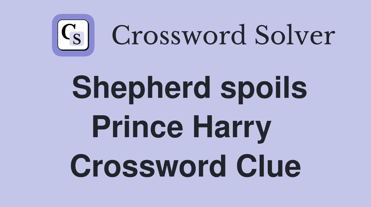 Shepherd spoils Prince Harry  Crossword Clue