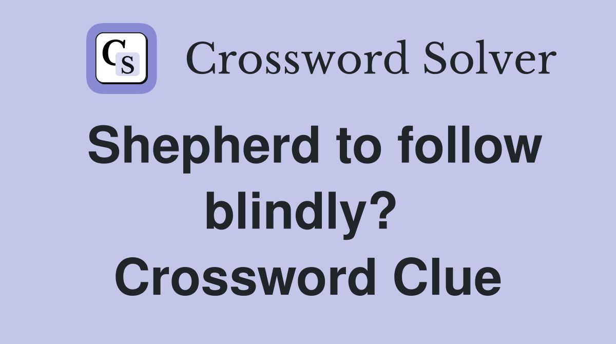 Shepherd to follow blindly?  Crossword Clue