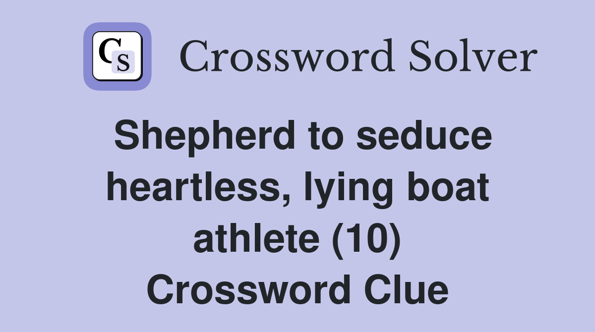 Shepherd to seduce heartless, lying boat athlete (10) Crossword Clue