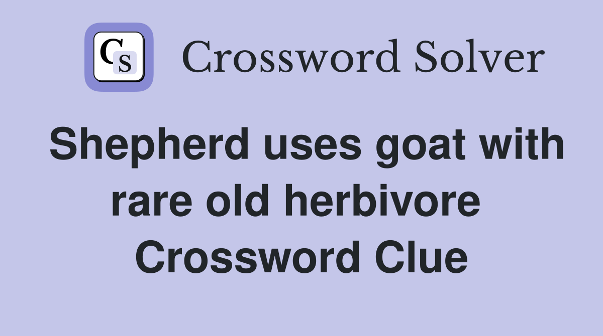 Shepherd uses goat with rare old herbivore  Crossword Clue
