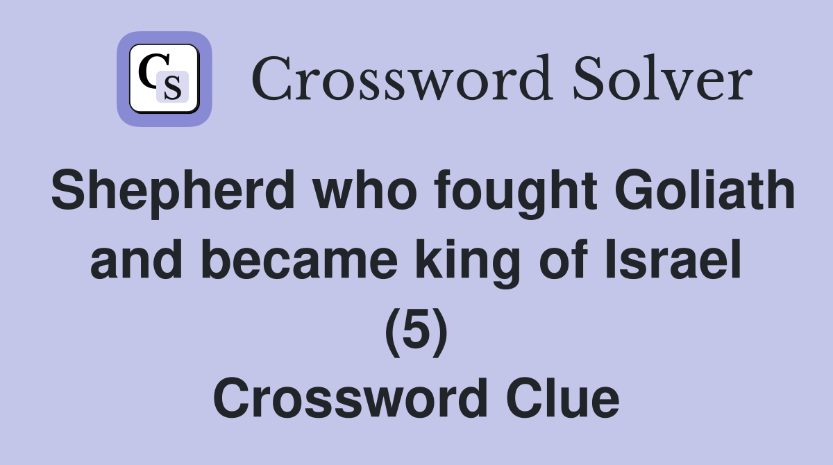 Shepherd who fought Goliath and became king of Israel (5) Crossword Clue