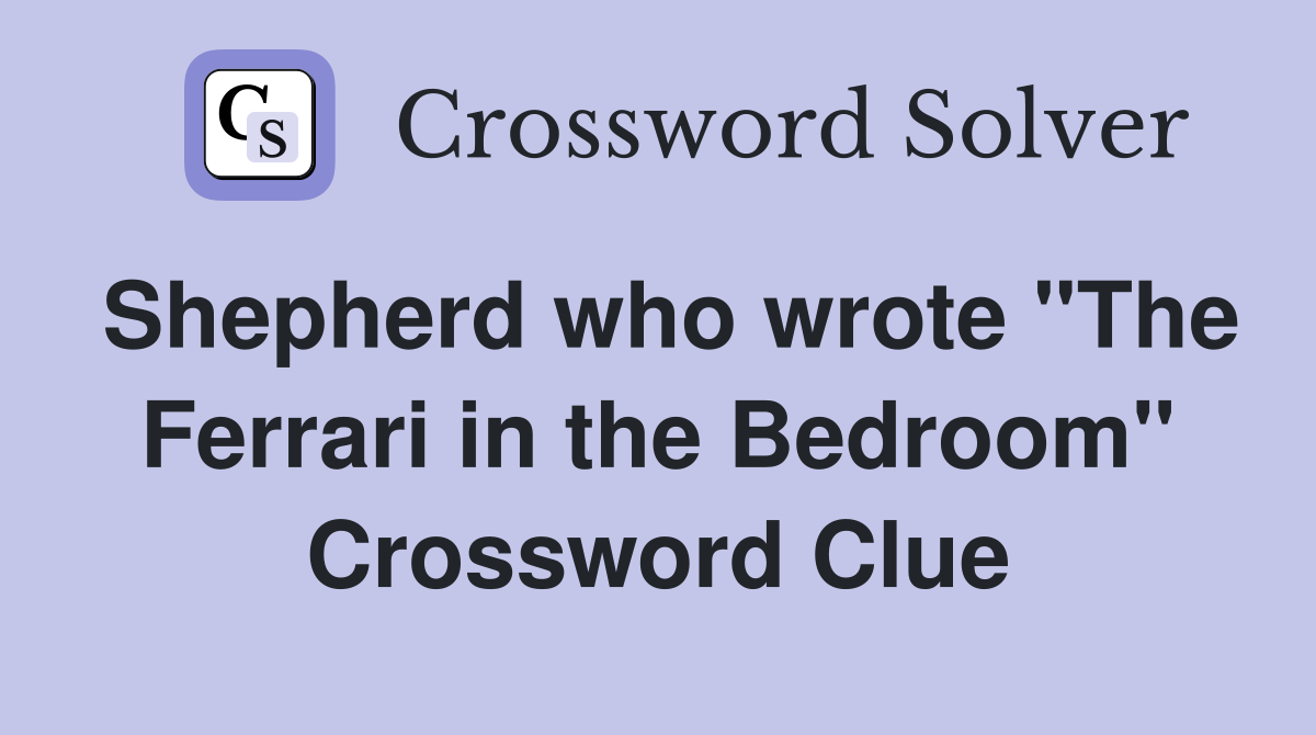 Shepherd who wrote "The Ferrari in the Bedroom" Crossword Clue