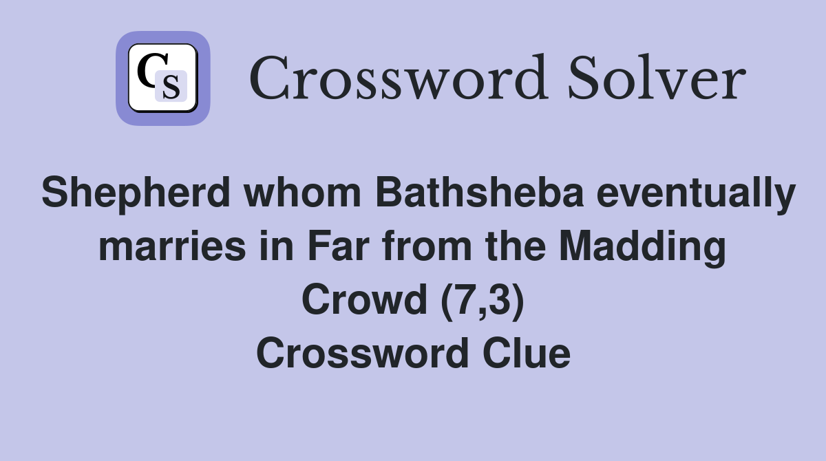 Shepherd whom Bathsheba eventually marries in Far from the Madding Crowd (7,3) Crossword Clue