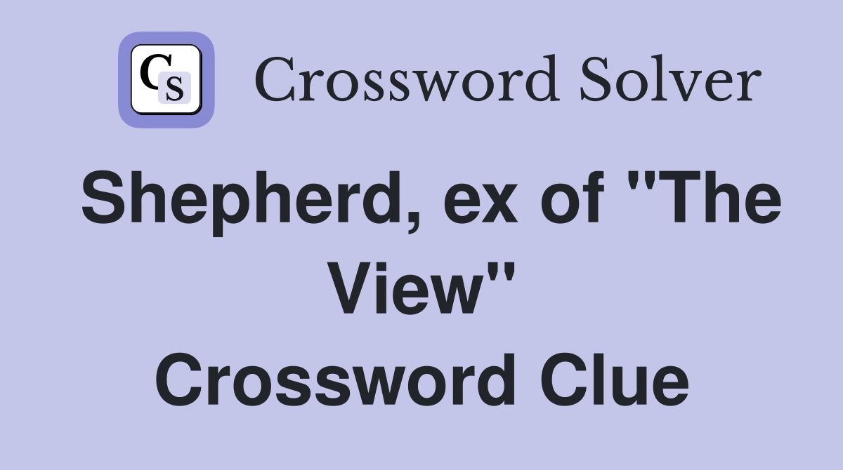 Shepherd, ex of "The View" Crossword Clue