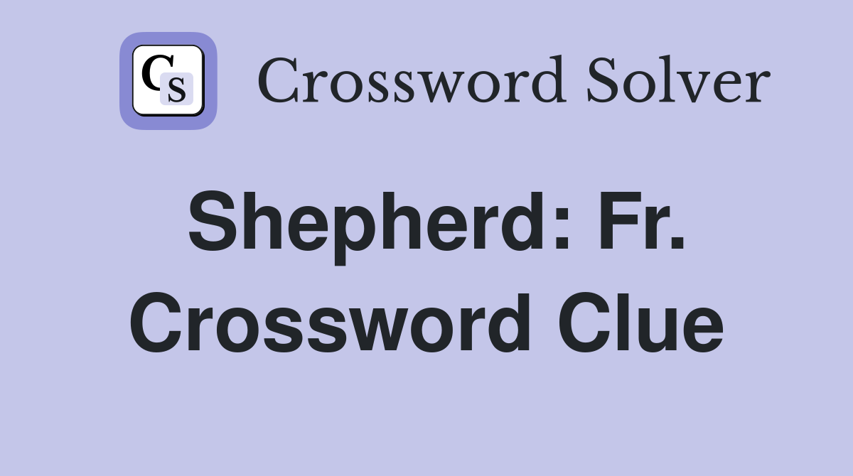 Shepherd: Fr. Crossword Clue