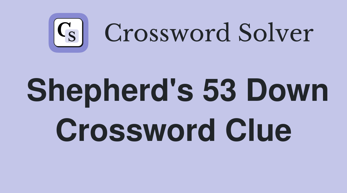 Shepherd's 53 Down Crossword Clue