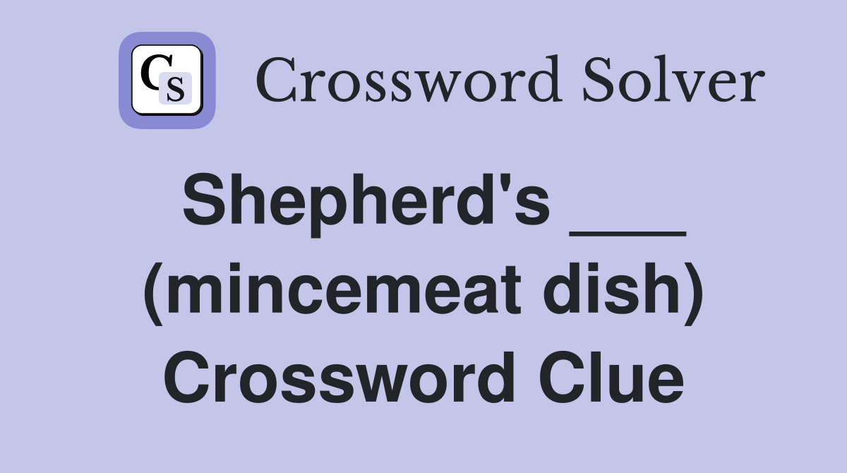 Shepherd's ___ (mincemeat dish) Crossword Clue