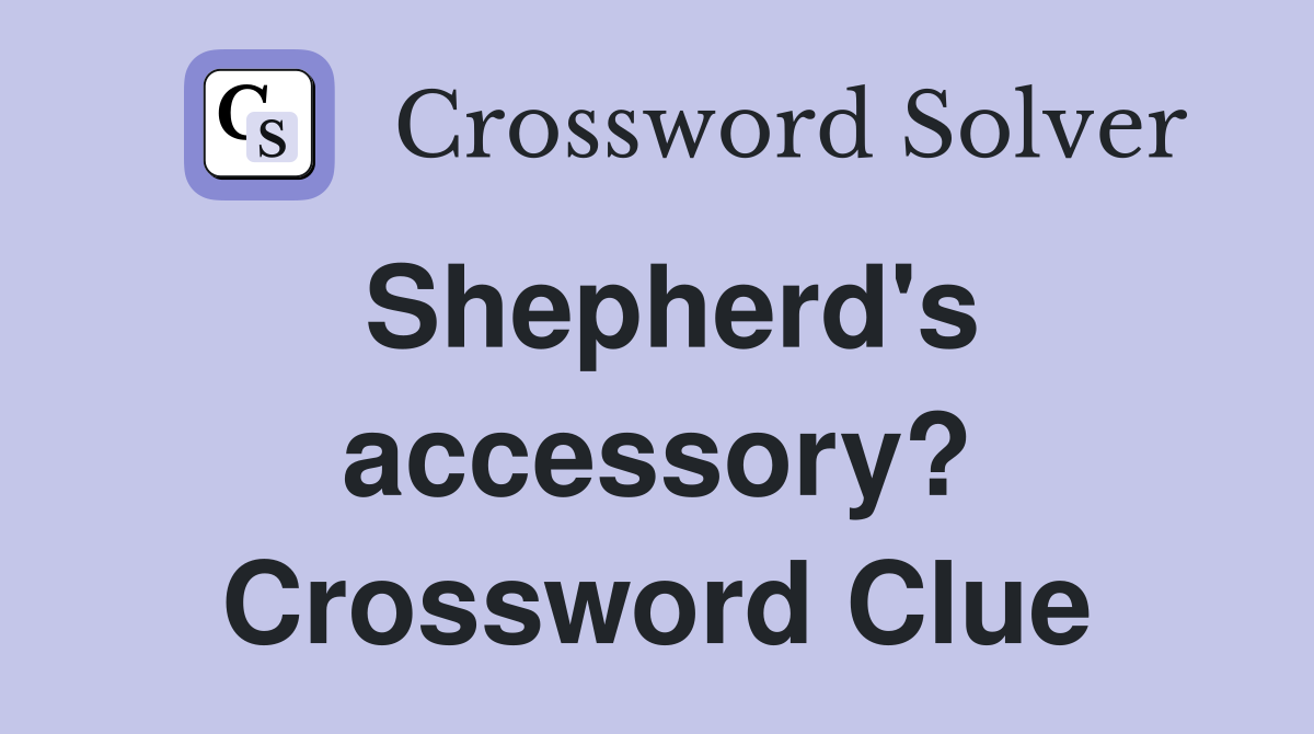 Shepherd's accessory? Crossword Clue