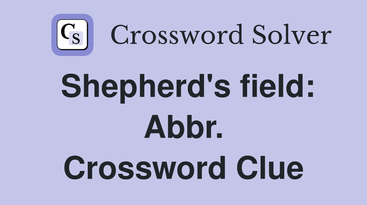 Shepherd's field: Abbr. Crossword Clue