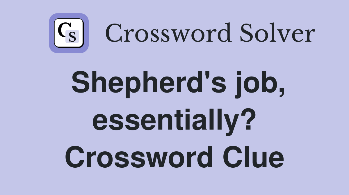 Shepherd's job, essentially? Crossword Clue