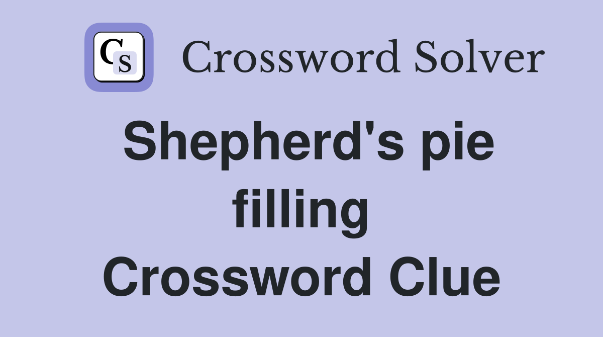 Shepherd's pie filling Crossword Clue