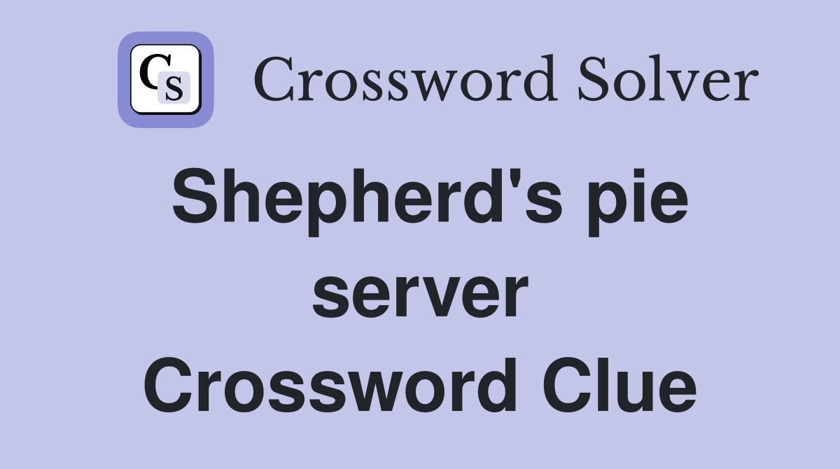 Shepherd's pie server Crossword Clue