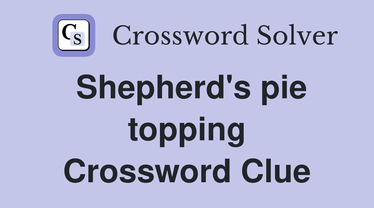 Shepherd's pie topping Crossword Clue