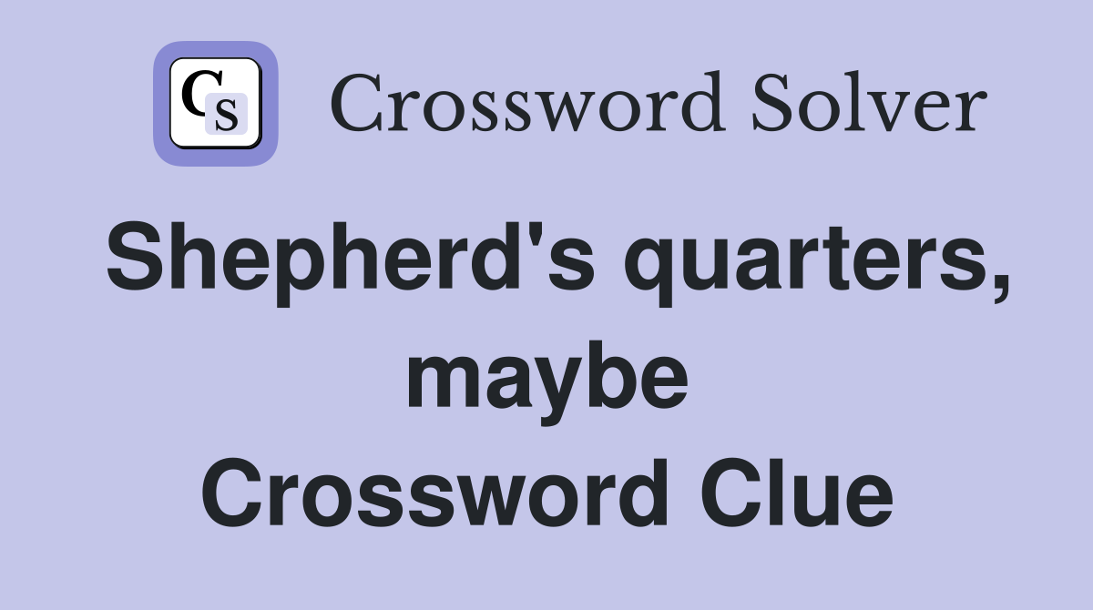 Shepherd's quarters, maybe Crossword Clue