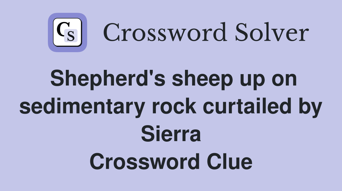 Shepherd's sheep up on sedimentary rock curtailed by Sierra Crossword Clue