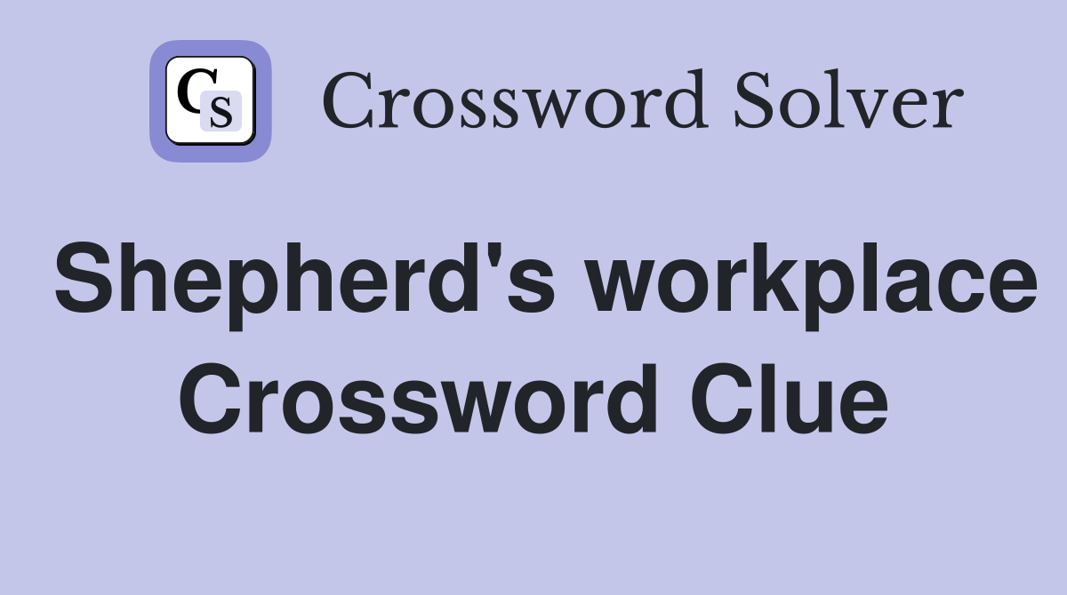 Shepherd's workplace Crossword Clue