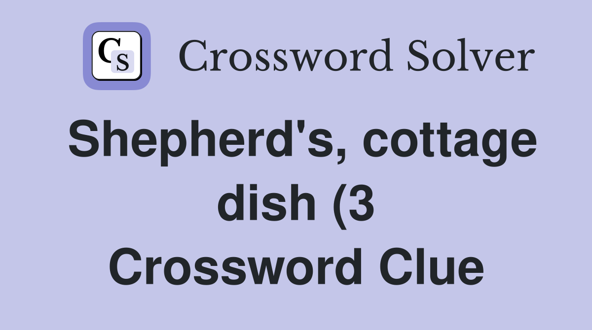 Shepherd #39 s cottage dish (3) Crossword Clue Answers Crossword Solver Shepherd #39 s cottage dish (3) Crossword Clue Answers Crossword Solver
