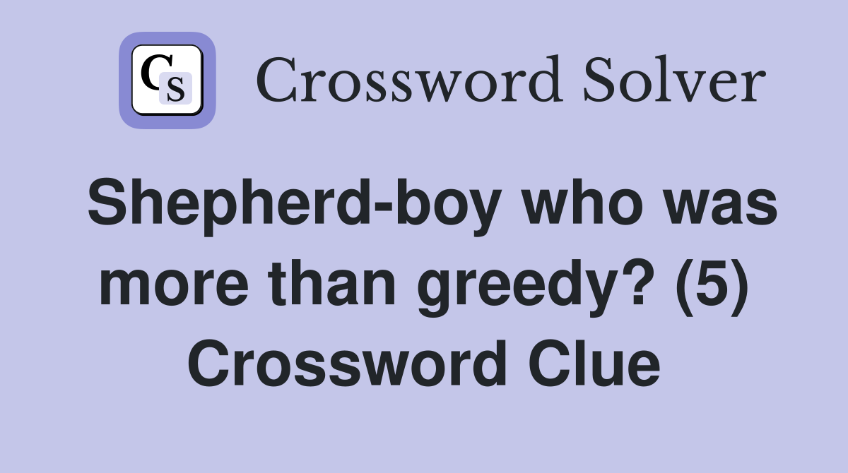 Shepherd-boy who was more than greedy? (5) Crossword Clue
