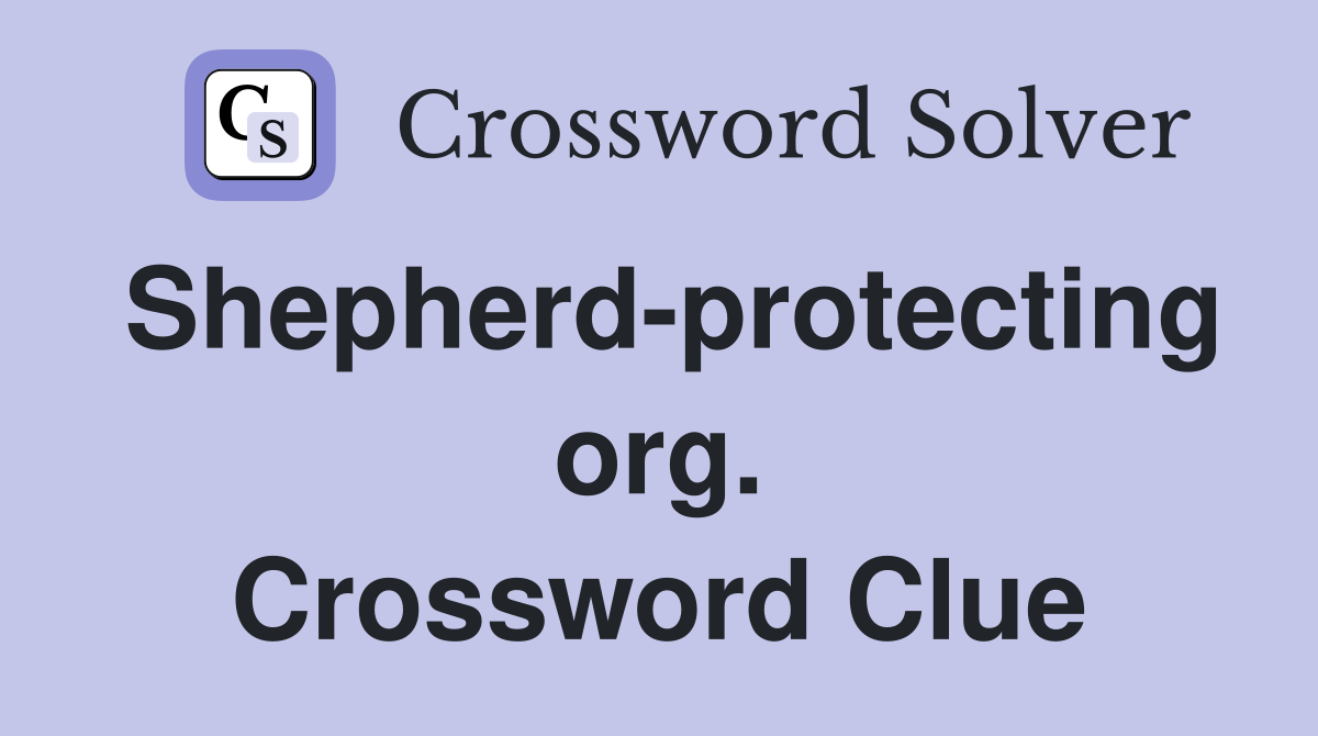Shepherd-protecting org. Crossword Clue