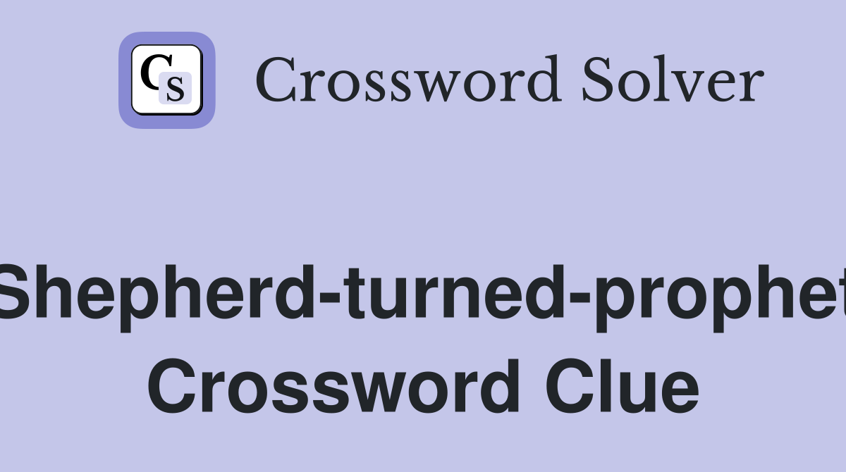 Shepherd-turned-prophet Crossword Clue