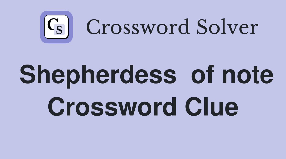 Shepherdess  of note Crossword Clue